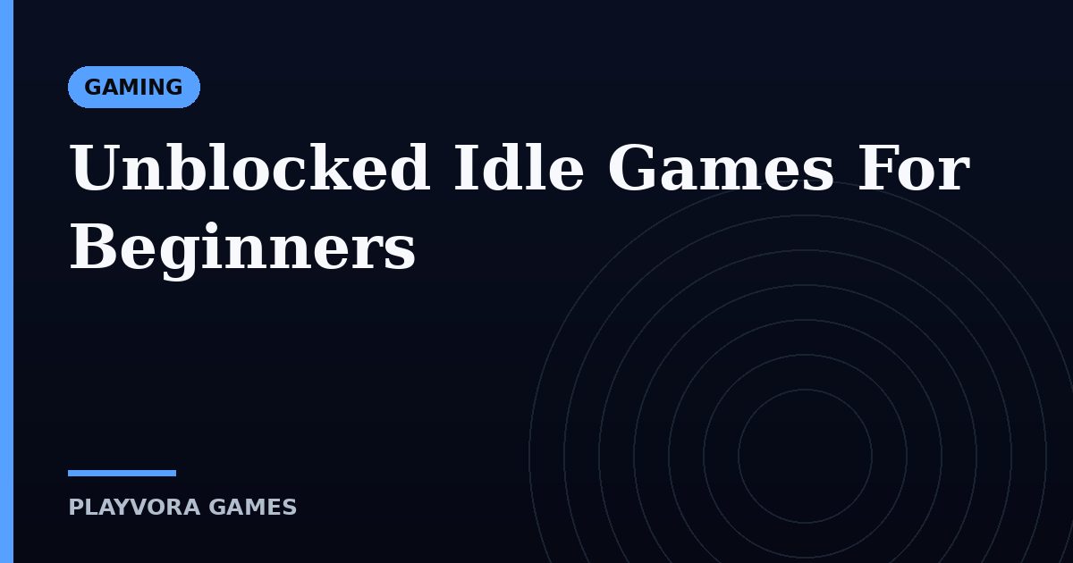 Unblocked Idle Games For Beginners