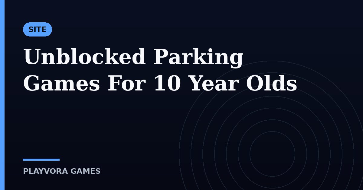 Unblocked Parking Games For 10 Year Olds