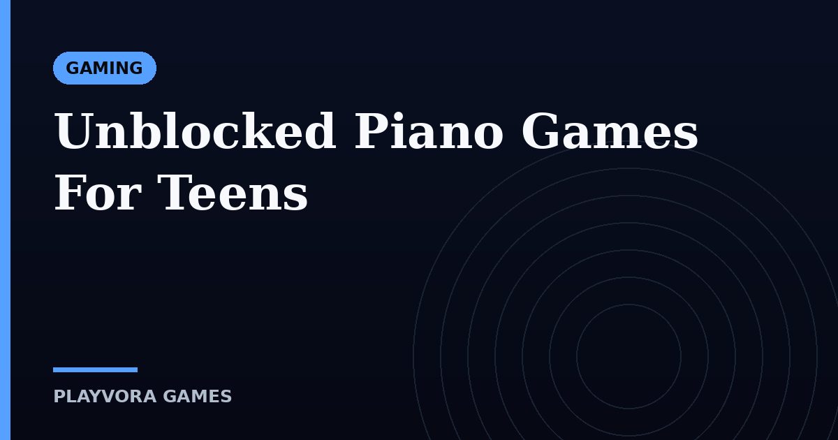 Unblocked Piano Games For Teens