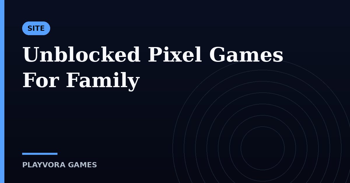 Unblocked Pixel Games For Family