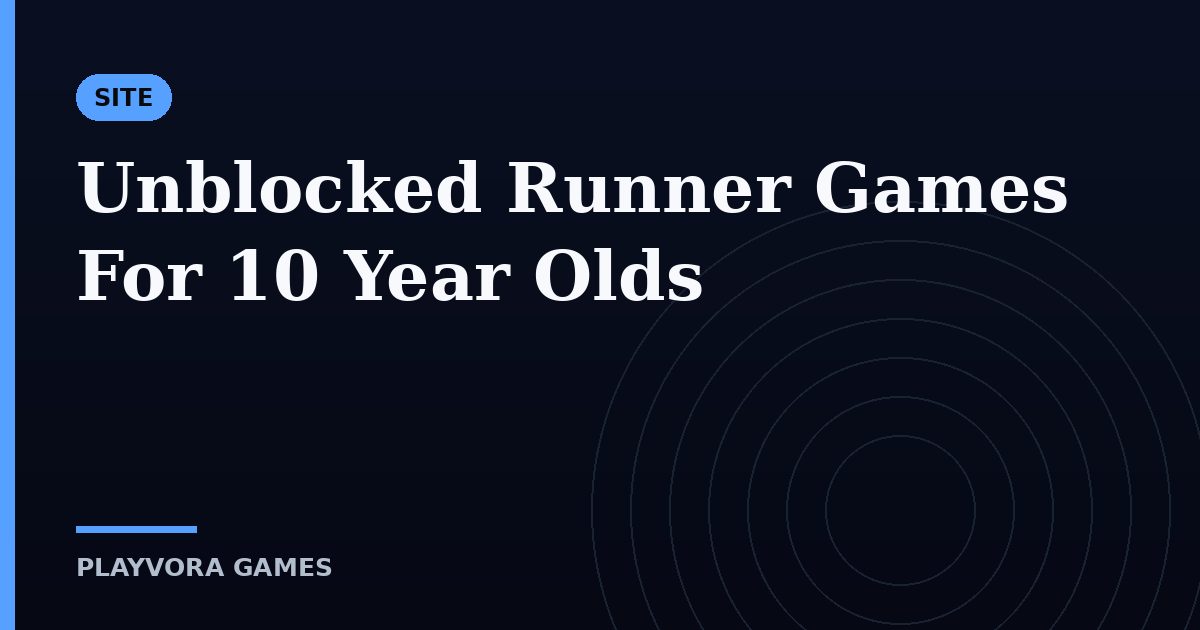 Unblocked Runner Games For 10 Year Olds