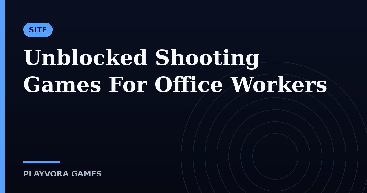 Unblocked Shooting Games For Office Workers