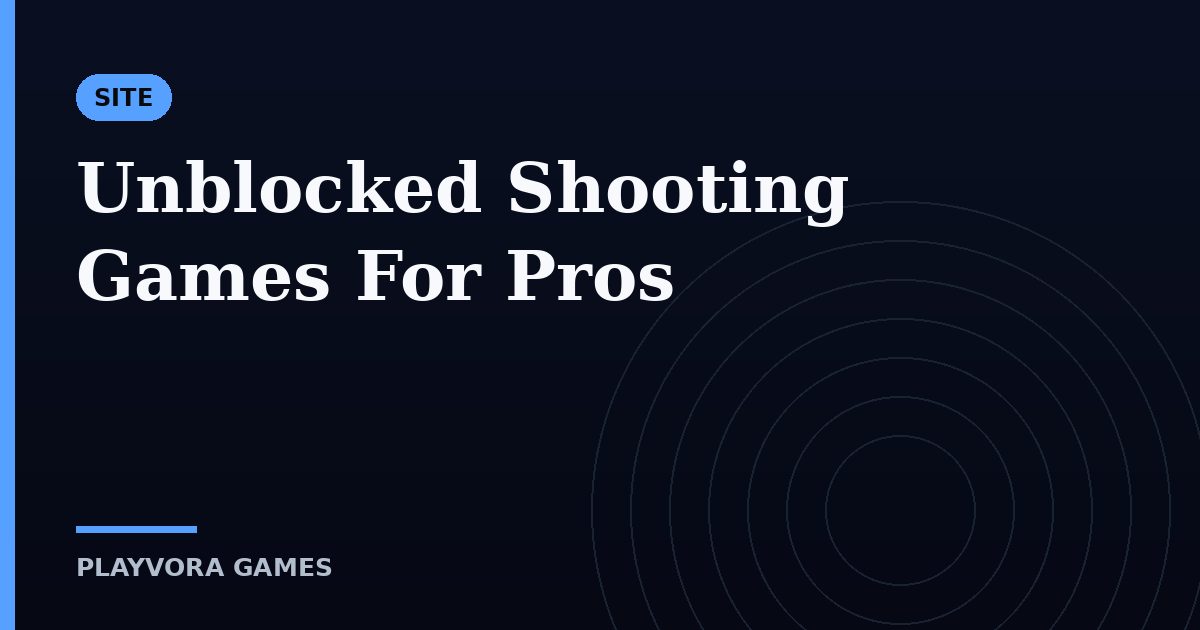 Unblocked Shooting Games For Pros
