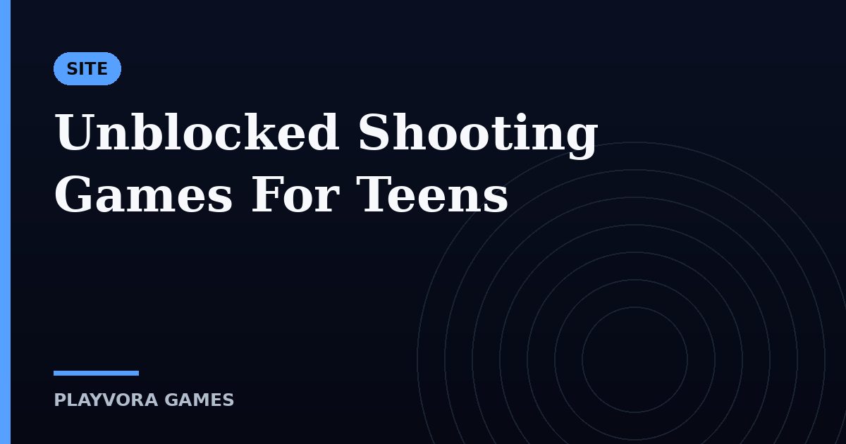 Unblocked Shooting Games For Teens