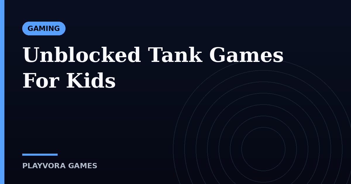 Unblocked Tank Games For Kids