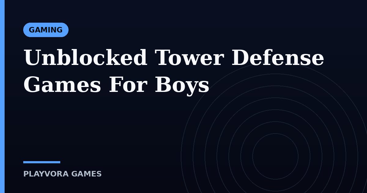 Unblocked Tower Defense Games For Boys