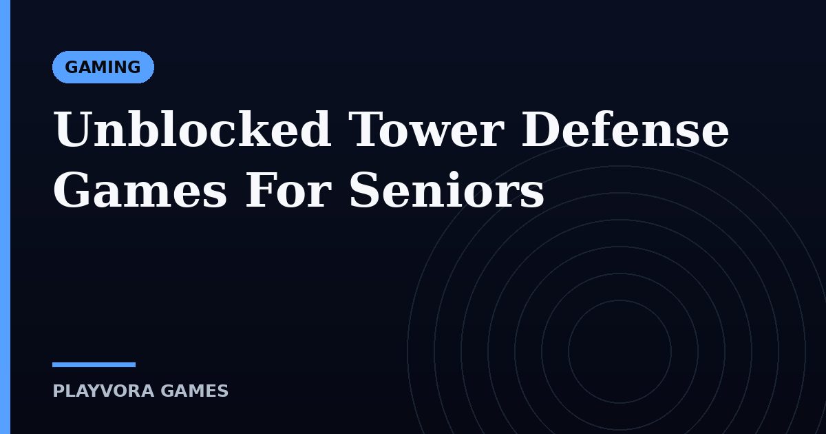 Unblocked Tower Defense Games For Seniors