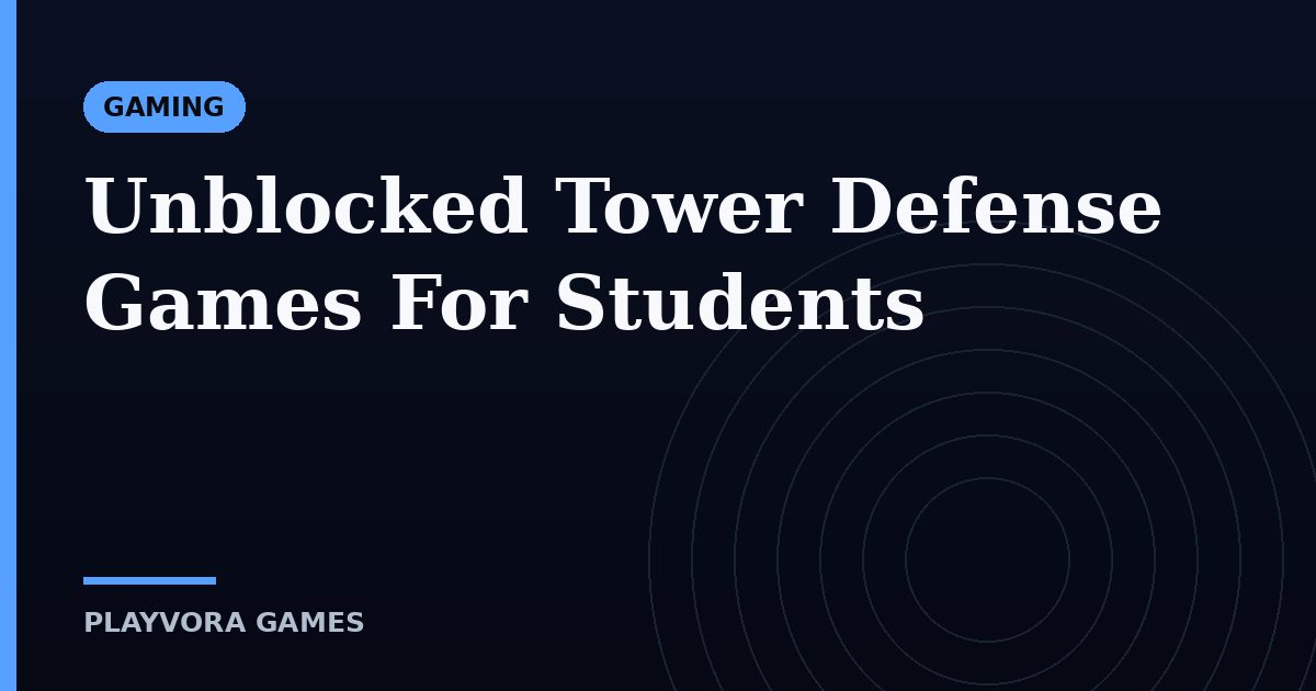 Unblocked Tower Defense Games For Students