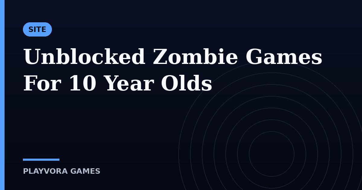 Unblocked Zombie Games For 10 Year Olds