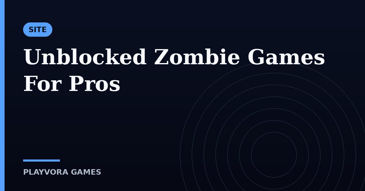 Unblocked Zombie Games For Pros