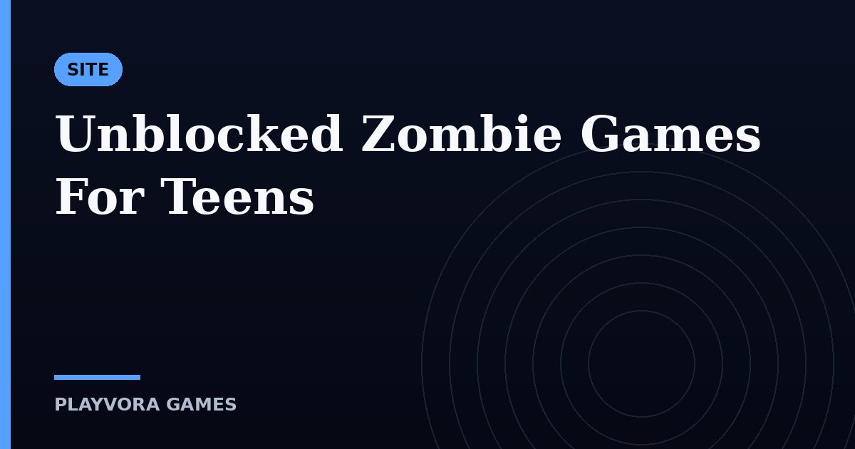 Unblocked Zombie Games For Teens