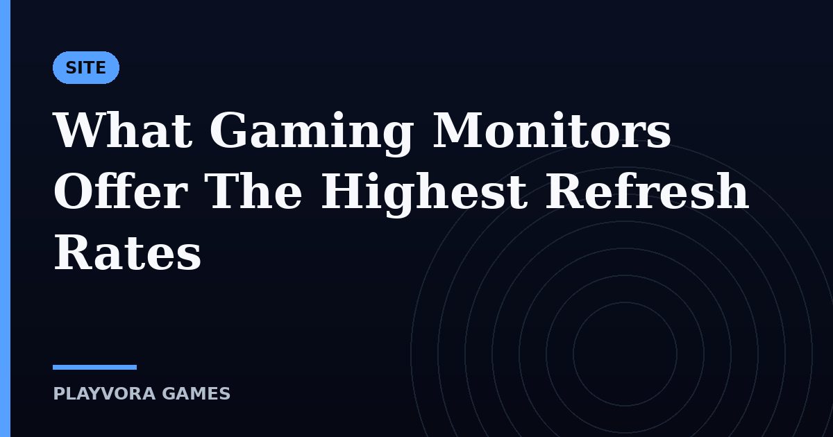 What Gaming Monitors Offer The Highest Refresh Rates